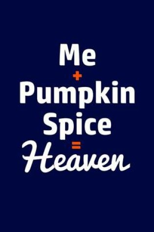 Cover of Me + Pumpkin Spice = Heaven