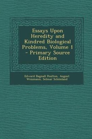 Cover of Essays Upon Heredity and Kindred Biological Problems, Volume 1 - Primary Source Edition