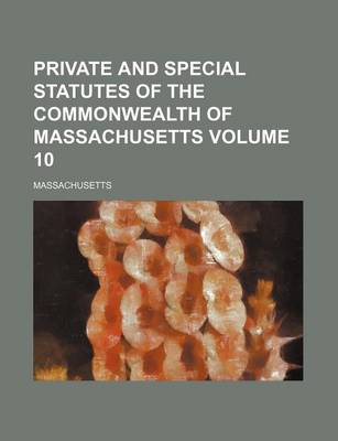 Book cover for Private and Special Statutes of the Commonwealth of Massachusetts Volume 10