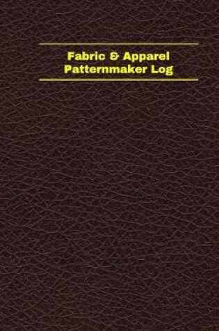 Cover of Fabric & Apparel Patternmaker Log (Logbook, Journal - 96 pages, 5 x 8 inches)