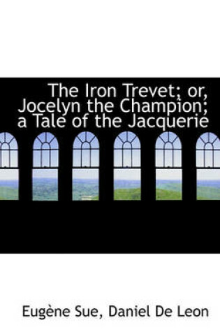 Cover of The Iron Trevet; Or, Jocelyn the Champion; A Tale of the Jacquerie