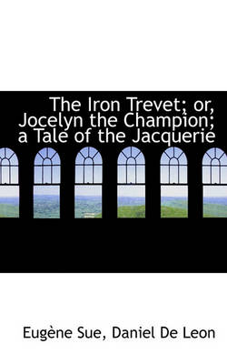 Book cover for The Iron Trevet; Or, Jocelyn the Champion; A Tale of the Jacquerie
