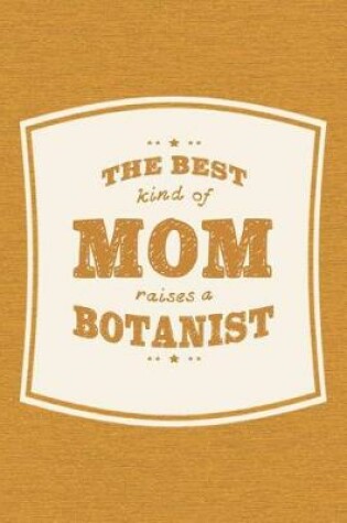 Cover of The Best Kind Of Mom Raises A Botanist