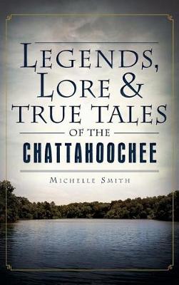 Book cover for Legends, Lore & True Tales of the Chattahoochee