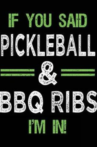 Cover of If You Said Pickleball & BBQ Ribs I'm In