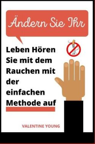 Cover of AEndern Sie Ihr Leben Hoeren Sie mit dem Rauchen mit der einfachen Methode auf