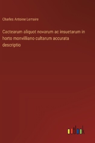 Cover of Cactearum aliquot novarum ac insuetarum in horto monvilliano cultarum accurata descriptio