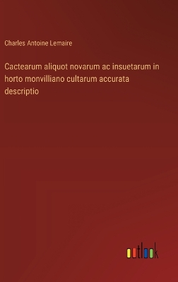 Book cover for Cactearum aliquot novarum ac insuetarum in horto monvilliano cultarum accurata descriptio