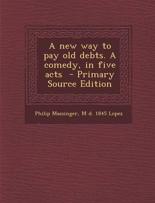 Book cover for A New Way to Pay Old Debts. a Comedy, in Five Acts