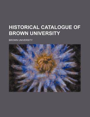 Book cover for Historical Catalogue of Brown University