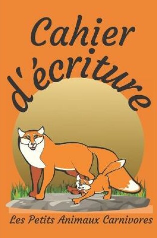 Cover of Cahier d'écriture Les Petits Animaux Carnivores