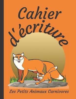 Book cover for Cahier d'écriture Les Petits Animaux Carnivores