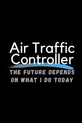 Book cover for Air Traffic Controller The Future Depends On What I Do Today