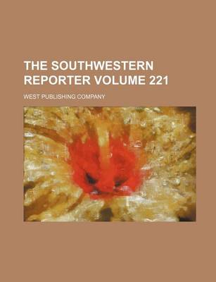 Book cover for The Southwestern Reporter Volume 221