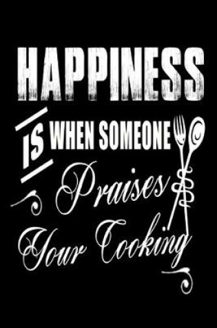 Cover of Happiness Is When Someone Praises Your Cooking