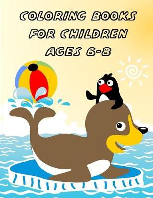 Book cover for Coloring Books For Children Ages 6-8