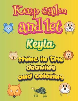 Book cover for keep calm and let Keyla shine in the drawing and coloring