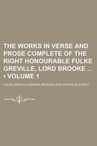 Cover of The Works in Verse and Prose Complete of the Right Honourable Fulke Greville, Lord Brooke (Volume 1)