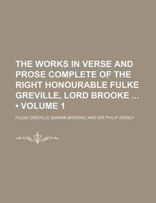 Book cover for The Works in Verse and Prose Complete of the Right Honourable Fulke Greville, Lord Brooke (Volume 1)