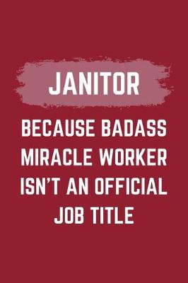 Book cover for Janitor Because Badass Miracle Worker Isn't An Official Job Title