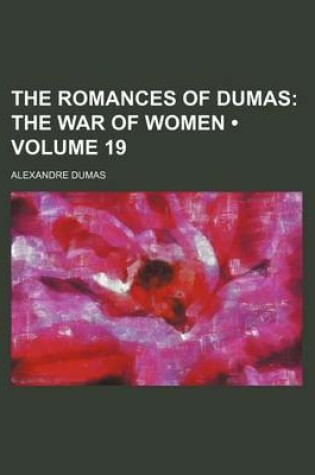 Cover of The Romances of Dumas (Volume 19); The War of Women