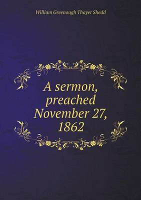 Book cover for A sermon, preached November 27, 1862