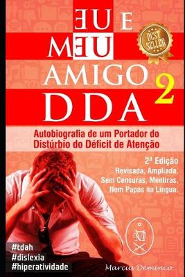 Book cover for Eu & Meu Amigo DDA 2 - Autobiografia de um Portador do Dist�rbio do D�ficit de Aten��o
