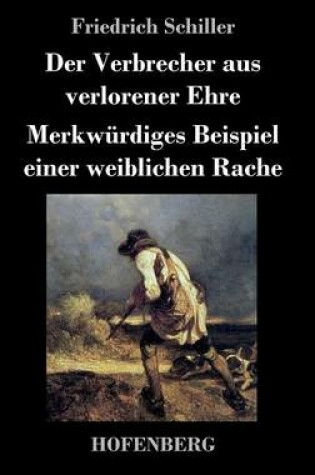 Cover of Der Verbrecher aus verlorener Ehre / Merkwürdiges Beispiel einer weiblichen Rache