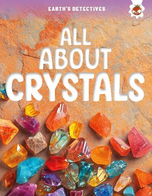 Cover of Earth's Detectives: All About Crystals