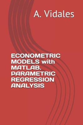 Book cover for Econometric Models with Matlab. Parametric Regression Analysis