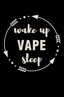 Book cover for Wake Up Vape Sleep Gift Notebook for Vaper Fan