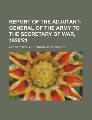 Book cover for Report of the Adjutant-General of the Army to the Secretary of War, 192021