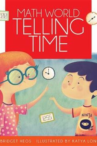 Cover of Telling Time / By Bridget Heos; Illustrated by Katya Longhi