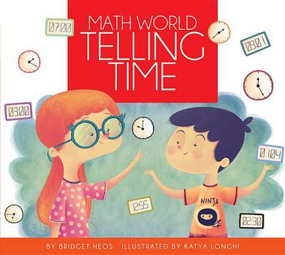 Book cover for Telling Time / By Bridget Heos; Illustrated by Katya Longhi