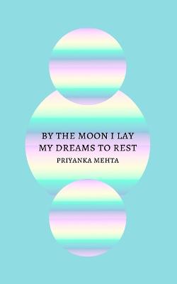 Book cover for By the Moon I Lay My Dreams to Rest