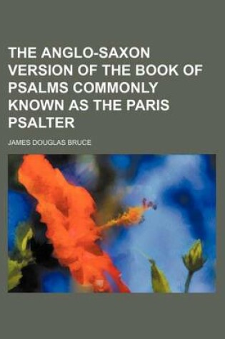 Cover of The Anglo-Saxon Version of the Book of Psalms Commonly Known as the Paris Psalter