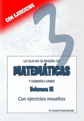 Book cover for Lo que no se ensena de Matematicas y deberias saber. Volumen 3