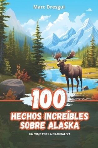 Cover of 100 Hechos Increíbles sobre Alaska