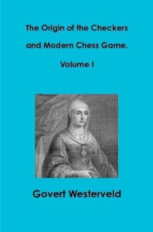 Cover of The Origin of the Checkers and Modern Chess Game. Volume I