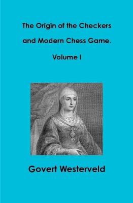 Book cover for The Origin of the Checkers and Modern Chess Game. Volume I