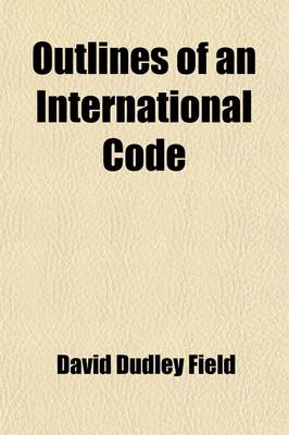 Book cover for Outlines of an International Code