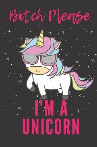 Cover of Bitch Please I'm a Unicorn