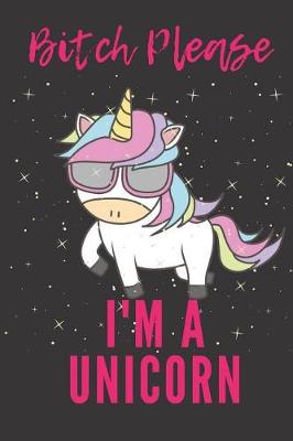 Book cover for Bitch Please I'm a Unicorn