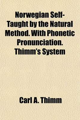 Book cover for Norwegian Self-Taught by the Natural Method. with Phonetic Pronunciation. Thimm's System