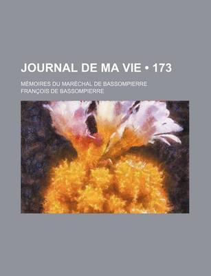 Book cover for Journal de Ma Vie (173); Memoires Du Marechal de Bassompierre