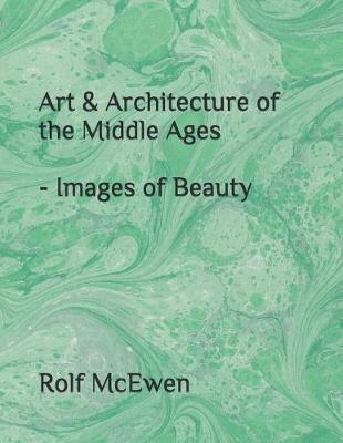 Book cover for Art & Architecture of the Middle Ages - Images of Beauty