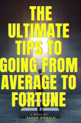 Cover of The Ultimate Tips to Going from Average to Fortune