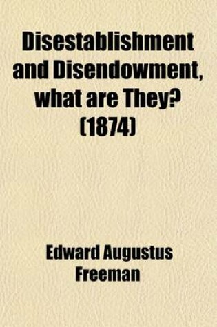 Cover of Disestablishment and Disendowment, What Are They?