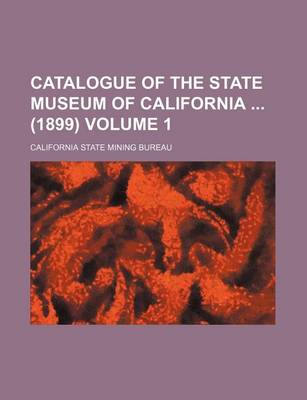 Book cover for Catalogue of the State Museum of California (1899) Volume 1