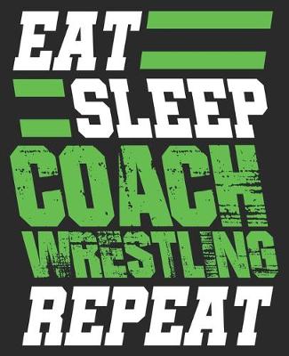 Book cover for Eat Sleep Coach Wrestling Repeat